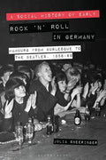 A Social History of Early Rock 'n' Roll in Germany Hamburg from Burlesque to The Beatles, 1956-69 - Paperback