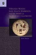 Virginia Woolf, Jane Ellen Harrison, and the Spirit of Modernist Classicism - Paperback