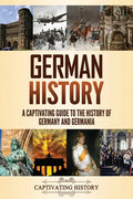 German History: A Captivating Guide to the History of Germany and Germania - Paperback