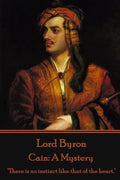 Lord Byron - Cain: A Mystery: "There is no instinct like that of the heart." - Paperback
