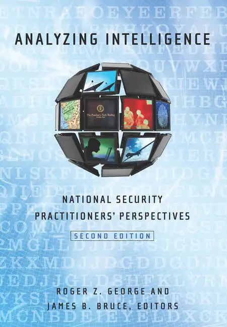 Analyzing Intelligence: National Security Practitioners' Perspectives, Second Edition - Paperback