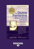 The Divine Feminine in Biblical Wisdom: Selections Annotated & Explained (Large Print 16pt) - Paperback