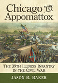 Chicago to Appomattox: The 39th Illinois Infantry in the Civil War - Paperback