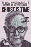 Christ Is Time: The Gospel According to Karl Barth (and the Red Hot Chili Peppers) - Paperback