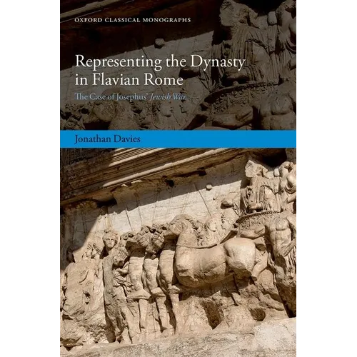 Representing the Dynasty in Flavian Rome: The Case of Josephus' Jewish War - Hardcover
