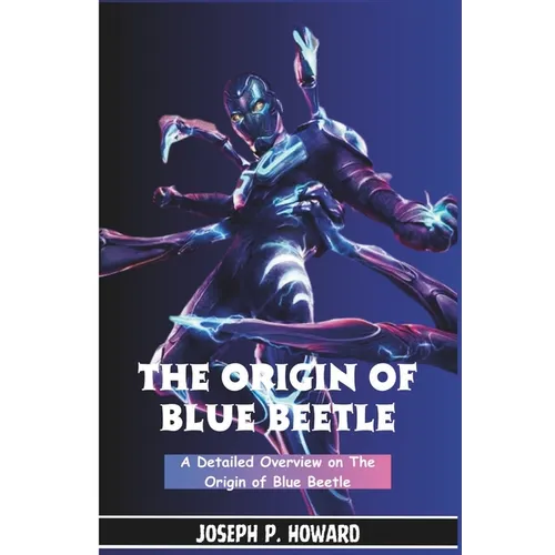 The Origin of Blue Beetle: A Detailed Overview on the Origin of Beetle - Paperback