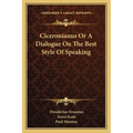 Ciceronianus Or A Dialogue On The Best Style Of Speaking - Paperback