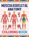 Musculoskeletal Anatomy Coloring Book: Human Body And Human Anatomy Learning Workbook.Muscular System Coloring Book.Kids Anatomy Coloring Book.Human B - Paperback