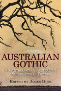 Australian Gothic: An Anthology of Australian Supernatural Fiction - Paperback