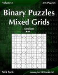 Binary Puzzles Mixed Grids - Medium - Volume 3 - 276 Puzzles - Paperback
