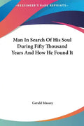 Man in Search of His Soul During Fifty Thousand Years and How He Found It - Hardcover
