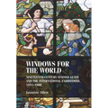 Windows for the World: Nineteenth-Century Stained Glass and the International Exhibitions, 1851-1900 - Paperback