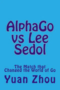 Alphago Vs Lee Sedol: The Match That Changed the World of Go - Paperback