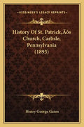 History Of St. Patrick's Church, Carlisle, Pennsylvania (1895) - Paperback