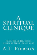 A Spiritual Clinique: Four Bible Readings Given at Keswick at 1907 - Paperback