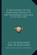 A Dictionary of the Nancowry Dialect of the Nicobarese Language: In Two Parts (1884) - Paperback