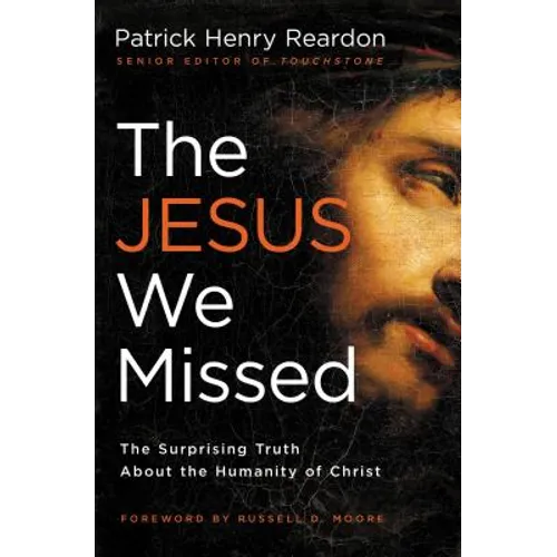 The Jesus We Missed: The Surprising Truth about the Humanity of Christ - Paperback