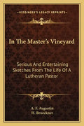 In the Master's Vineyard: Serious and Entertaining Sketches from the Life of a Lutheran Pastor - Paperback