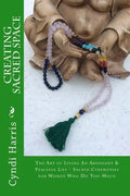 Creating Sacred Space: The Art of Living An Abundant & Peaceful Life - Sacred Ceremonies for Women Who Do Too Much - Paperback
