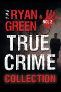 The Ryan Green True Crime Collection: Volume 2 - Paperback