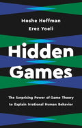 Hidden Games: The Surprising Power of Game Theory to Explain Irrational Human Behavior - Hardcover