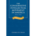 The Conservative Intellectual Movement in America Since 1945 - Paperback