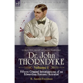 Collected Short Stories Featuring Doctor John Thorndyke Volume 1: Fifteen Criminal Investigations of an Edwardian Forensic Scientist - Paperback