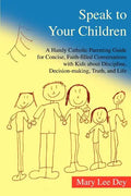 Speak to Your Children: A Handy Catholic Parenting Guide for Concise, Faith-Filled Conversations with Kids about Discipline, Decision-Making, - Paperback