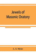 Jewels of masonic oratory: a compilation of brilliant orations, delivered on great occasions by masonic grand orators in the United States - Paperback