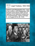 Uniform Land Registration ACT: Copy of the Uniform Land Registration Act, Adopted at the Twenty-Sixth Annual Meeting of the National Conference of Co - Paperback