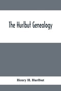 The Hurlbut Genealogy; Or, Record Of The Descendants Of Thomas Hurlbut, Of Saybrook And Wethersfield, Conn., Who Came To America As Early As The Year - Paperback