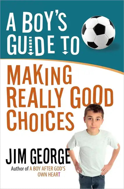A Boy's Guide to Making Really Good Choices - Paperback