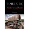 Martha of California: A Story of the California Trail - Paperback