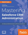Mastering Salesforce CRM Administration: An Advanced Administration Certification Handbook - Paperback