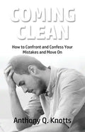 Coming Clean: How to Confront and Confess Your Mistakes and Move On - Paperback