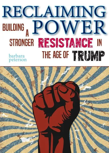 Reclaiming Power: Building a Stronger Resistance in the Age of Trump - Paperback
