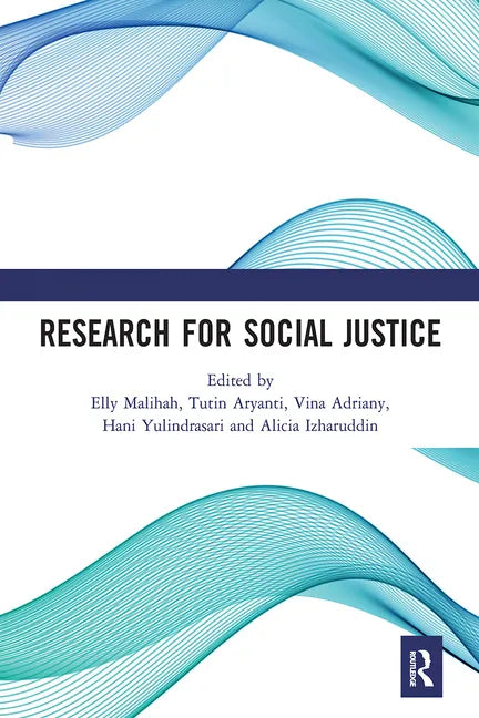 Research for Social Justice: Proceedings of the International Seminar on Research for Social Justice (ISRISJ 2018), October 30, 2018, Bandung, Indones - Paperback