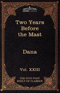 Two Years Before the Mast: The Five Foot Shelf of Classics, Vol. XXIII (in 51 Volumes) - Paperback