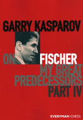 Garry Kasparov on My Great Predecessors, Part Four - Paperback