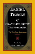 Daniel Trubey of Franklin County, Pennsylvania: The First Four Generations - Paperback