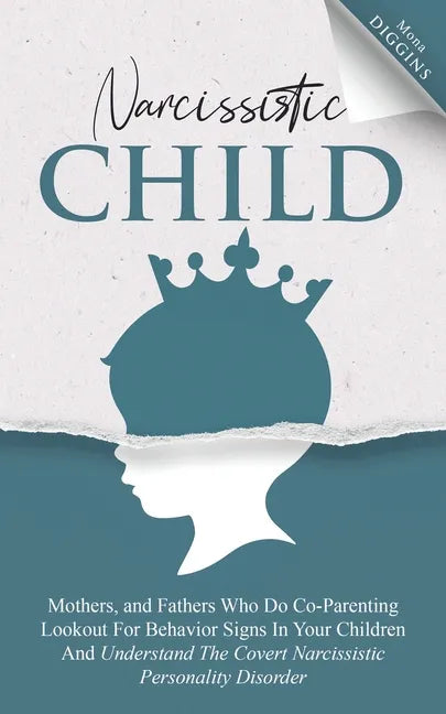 Narcissistic Child: Mothers And Fathers Who Do Co-Parenting, Look Out For Behavior Signs In Your Children And Understand The Covert Narcis - Paperback