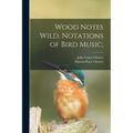 Wood Notes Wild, Notations of Bird Music; - Paperback