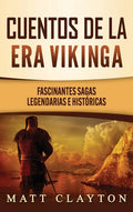 Cuentos de la era vikinga: Fascinantes sagas legendarias e históricas - Hardcover