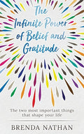 The Infinite Power of Belief and Gratitude: The Two Most Important Things That Shape Your Life - Paperback