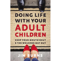 Doing Life with Your Adult Children: Keep Your Mouth Shut and the Welcome Mat Out - Paperback