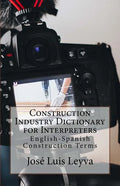 Construction Industry Dictionary for Interpreters: English-Spanish Construction Terms - Paperback