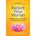Radiant Wise Woman: Breaking Free from the Myths of Menopause and Aging - Paperback