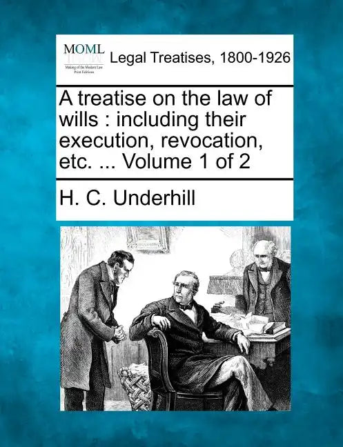 A treatise on the law of wills: including their execution, revocation, etc. ... Volume 1 of 2 - Paperback