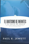 El Bautismo de Infantes y el Pacto de Gracia: Es el Bautismo el Equivalente de la Circuncision? - Paperback