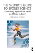 The Skeptic's Guide to Sports Science: Confronting Myths of the Health and Fitness Industry - Paperback